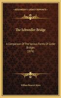 The Schwedler Bridge: A Comparison Of The Various Forms Of Girder Bridges (1876)