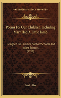 Poems For Our Children, Including Mary Had A Little Lamb: Designed For Families, Sabbath Schools And Infant Schools (1916)
