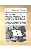 An Essay on the Nature, Design, and Origin, of Sacrifices.: (English)