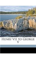 Henry VII to George V