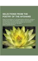 Selections from the Poetry of the Afghans; From the Sixteenth to the Nineteenth Century, Literally Translated from the Original Pushto; With Notices O: (English)