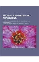 Ancient and Mediaeval Shorthand; From Dr. J. W. Zeibig's Geschichte Der Geschwin Schreibkunst: (English)