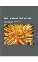 The Land of the Moors; A Comprehensive Description