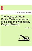 The Works of Adam Smith. with an Account of His Life and Writings by Dugald Stewart. Vol. III.