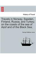 Travels in Norway, Sweden, Finland, Russia, and Turkey; on the coasts of the sea of Azof and of the Black Sea;