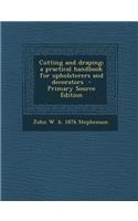 Cutting and Draping; A Practical Handbook for Upholsterers and Decorators