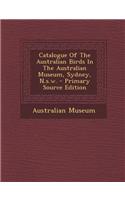 Catalogue of the Australian Birds in the Australian Museum, Sydney, N.S.W.