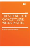 The Strength of Oxyacetylene Welds in Steel