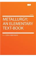 Metallurgy; An Elementary Text-Book