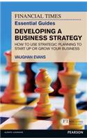 Financial Times Essential Guide to Developing a Business Strategy, The