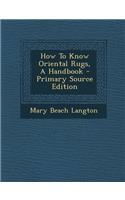 How to Know Oriental Rugs, a Handbook