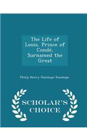 Life of Louis, Prince of Conde, Surnamed the Great - Scholar's Choice Edition