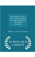 The Black Arrow; The Misadventures of John Nicholson; The Body-Snatcher - Scholar's Choice Edition