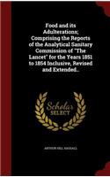Food and its Adulterations; Comprising the Reports of the Analytical Sanitary Commission of The Lancet for the Years 1851 to 1854 Inclusive, Revised and Extended..