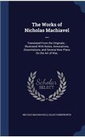 The Works of Nicholas Machiavel ...