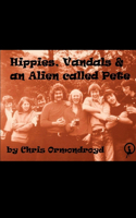Hippies, Vandals and an Alien called Pete