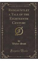 Redgauntlet a Tale of the Eighteenth Century, Vol. 1 of 3 (Classic Reprint)