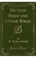 Mutton Birds and Other Birds (Classic Reprint)