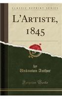 L'Artiste, 1845 (Classic Reprint): (French)