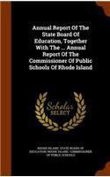 Annual Report Of The State Board Of Education, Together With The ... Annual Report Of The Commissioner Of Public Schools Of Rhode Island