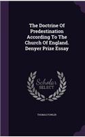 The Doctrine Of Predestination According To The Church Of England. Denyer Prize Essay