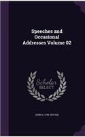 Speeches and Occasional Addresses Volume 02