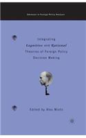 Integrating Cognitive and Rational Theories of Foreign Policy Decision Making