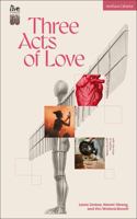 Three Acts of Love: The Start of Space; fangirl, or the justification of limerence; with the love of neither god nor state(Modern Plays)