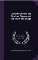 Contributions to the Study of Diseases of the Heart and Lungs