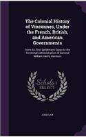 Colonial History of Vincennes, Under the French, British, and American Governments: From its First Settlement Down to the Territorial Administration of General William Henry Harrison