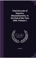 Vital Records of Danvers, Massachusetts, to the End of the Year 1849, Volume 1: (English)