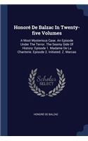 Honoré De Balzac In Twenty-five Volumes: A Most Mysterious Case. An Episode Under The Terror. The Seamy Side Of History: Episode 1. Madame De La Chanterie. Episode 2. Initiated. Z. Marcas