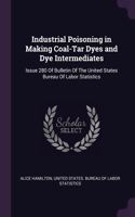 Industrial Poisoning in Making Coal-Tar Dyes and Dye Intermediates: Issue 280 Of Bulletin Of The United States Bureau Of Labor Statistics