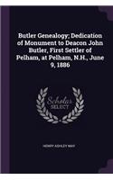 Butler Genealogy; Dedication of Monument to Deacon John Butler, First Settler of Pelham, at Pelham, N.H., June 9, 1886