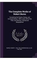 The Complete Works of Robert Burns: Containing His Poems, Songs, and Correspondence: With a New Life of the Poet, and Notices, Critical and Biographical