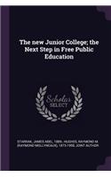 The new Junior College; the Next Step in Free Public Education