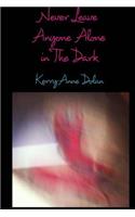 Never Leave Anyone Alone In The Dark