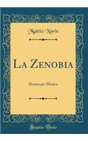 La Zenobia: Drama Per Musica (Classic Reprint)