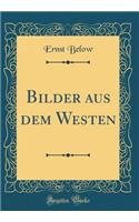 Bilder Aus Dem Westen (Classic Reprint)