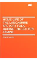 Home-Life of the Lancashire Factory Folk During the Cotton Famine