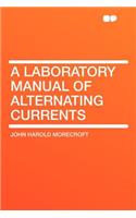 A Laboratory Manual of Alternating Currents
