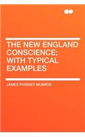 The New England Conscience; With Typical Examples: (English)