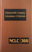 Nineteenth-Century Literature Criticism: Excerpts from Criticism of the Works of Nineteenth-Century Novelists, Poets, Playwrights, Short-Story Writers, & Other Creative Writers