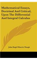 Mathematical Essays, Doctrinal And Critical, Upon The Differential And Integral Calculus