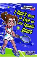 I Don't Want to Live on the Tennis Court