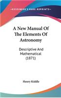 A New Manual of the Elements of Astronomy: Descriptive and Mathematical (1871)
