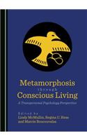 Metamorphosis Through Conscious Living: A Transpersonal Psychology Perspective