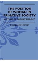 Position of Woman in Primative Society - A Study of the Matriarchy