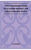 Two Thousand Years Of A Charm Against The Child Stealing Witch (Folklore History Series)