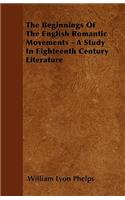 The Beginnings Of The English Romantic Movements - A Study In Eighteenth Century Literature